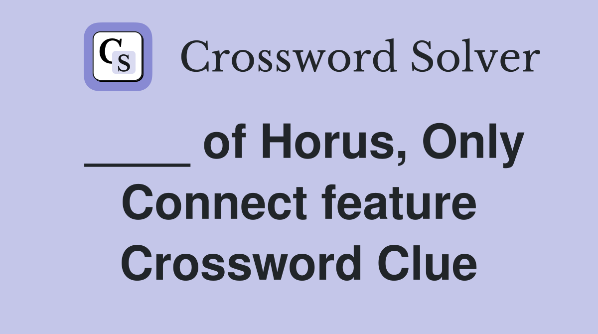 ____ of Horus, Only Connect feature Crossword Clue