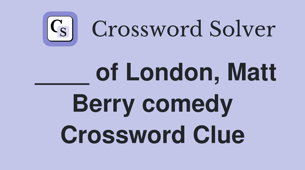 ____ of London, Matt Berry comedy Crossword Clue