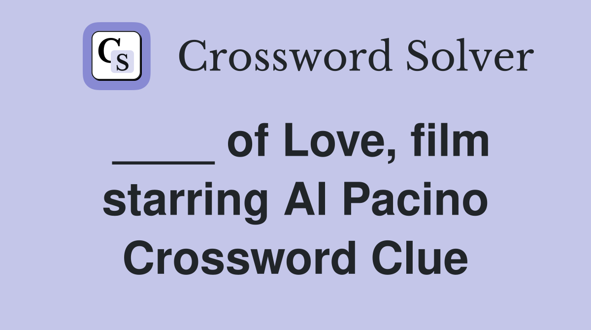 ____ of Love, film starring Al Pacino Crossword Clue