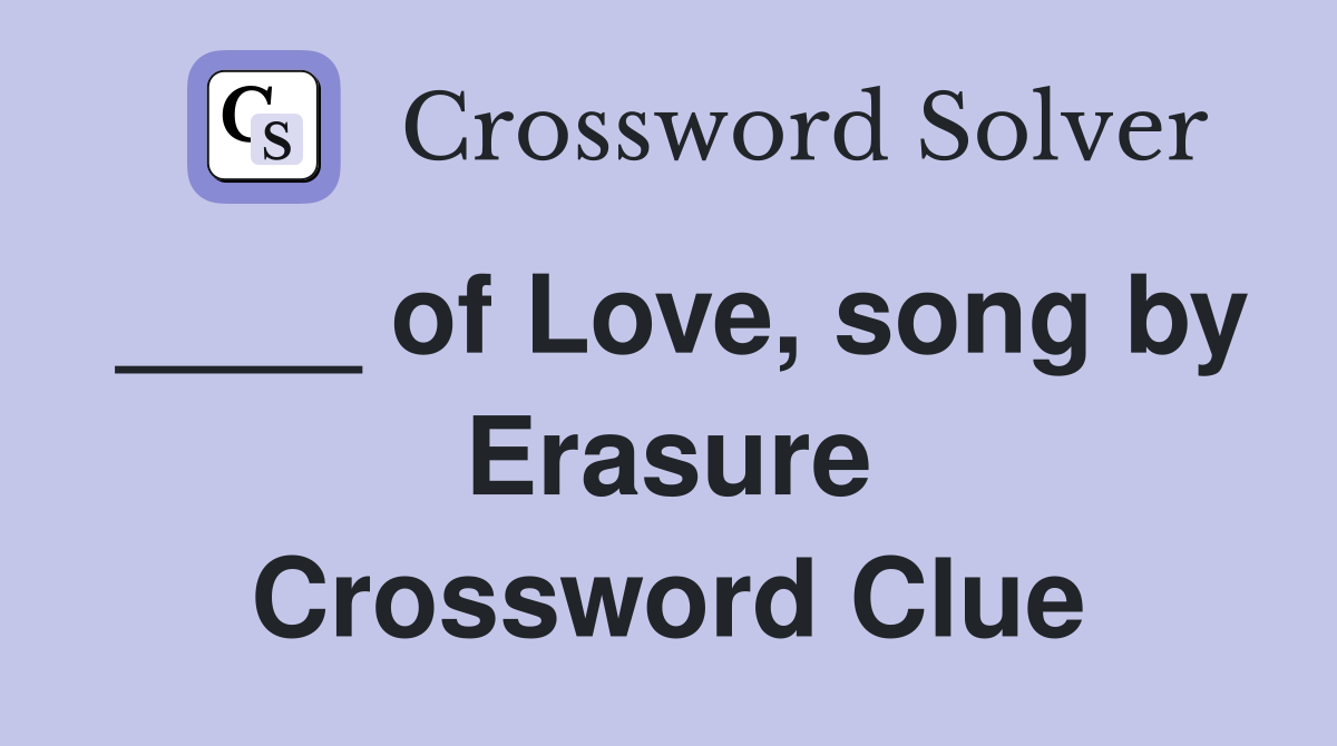 ____ of Love, song by Erasure Crossword Clue