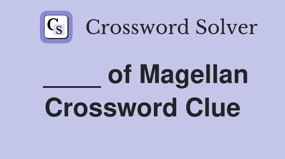 ____ of Magellan Crossword Clue