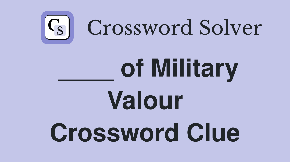 ____ of Military Valour Crossword Clue