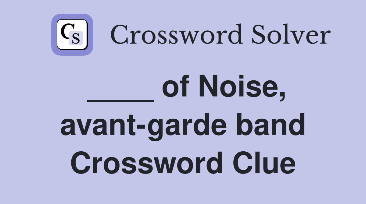 ____ of Noise, avant-garde band Crossword Clue