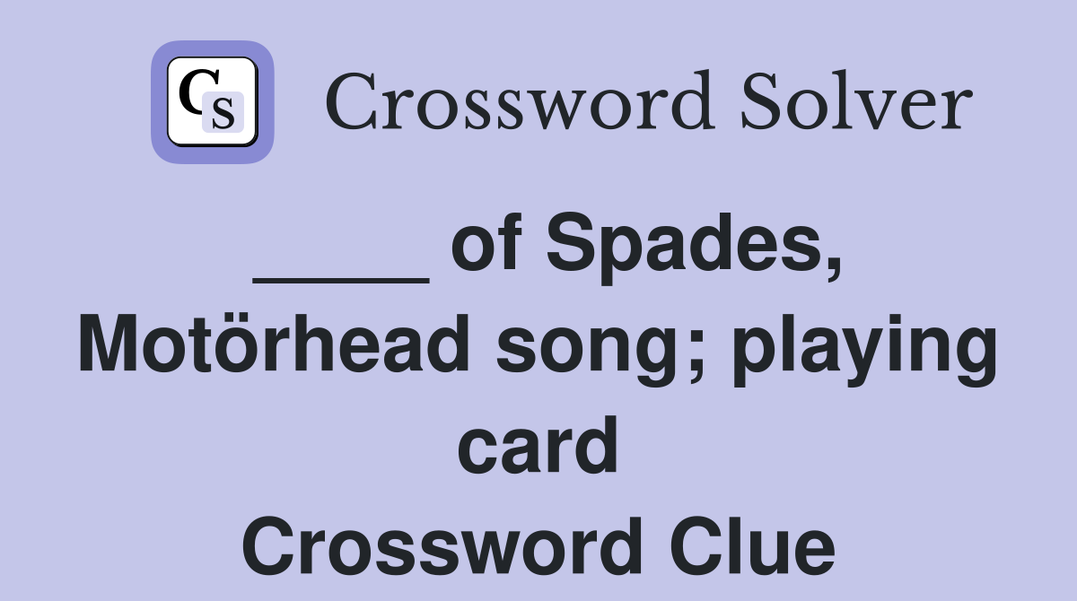 ____ of Spades, Motörhead song; playing card Crossword Clue
