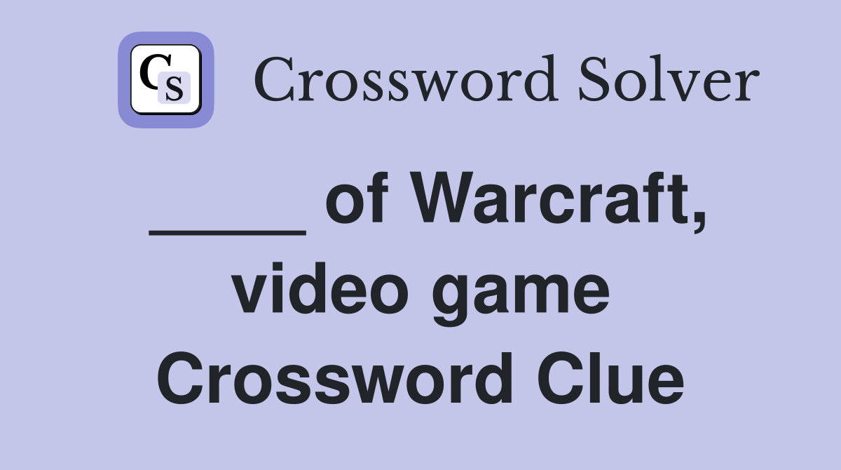 ____ of Warcraft, video game Crossword Clue