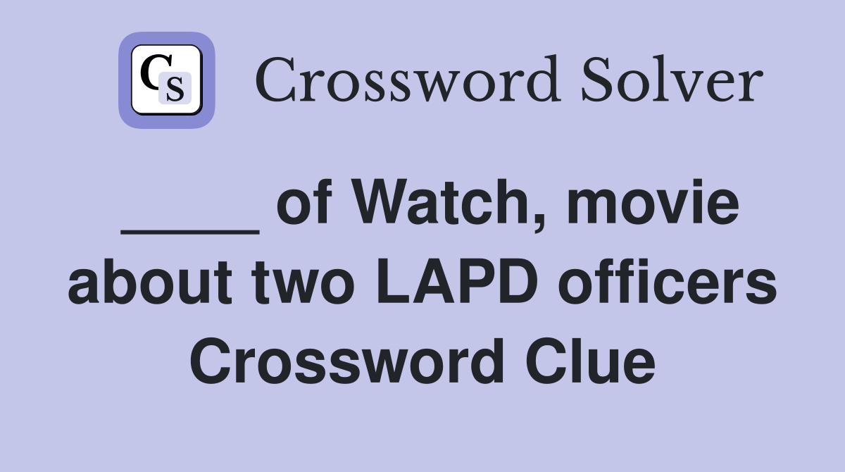 ____ of Watch, movie about two LAPD officers Crossword Clue