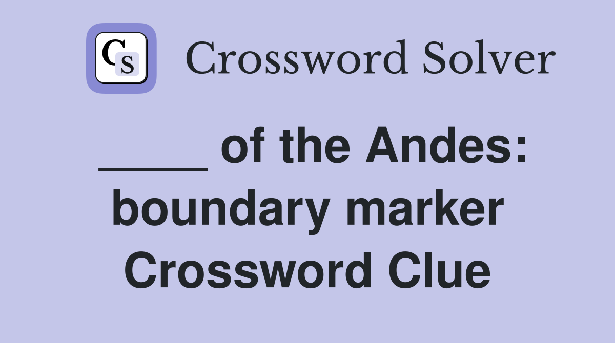 ____ of the Andes: boundary marker Crossword Clue