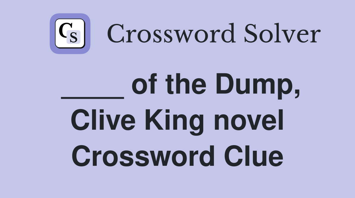 ____ of the Dump, Clive King novel Crossword Clue