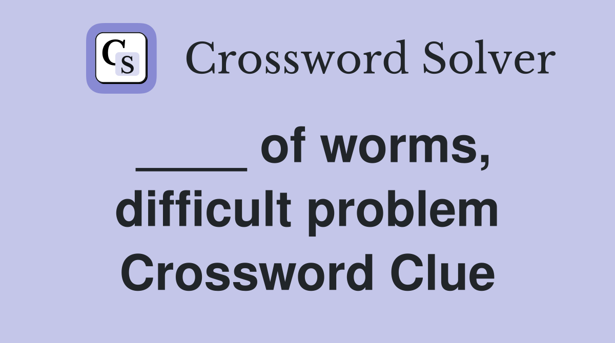 ____ of worms, difficult problem Crossword Clue