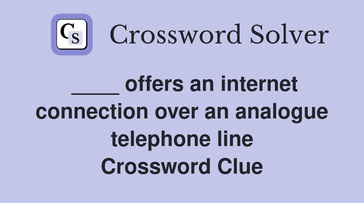 ____ offers an internet connection over an analogue telephone line Crossword Clue