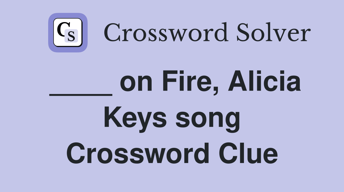 ____ on Fire, Alicia Keys song Crossword Clue