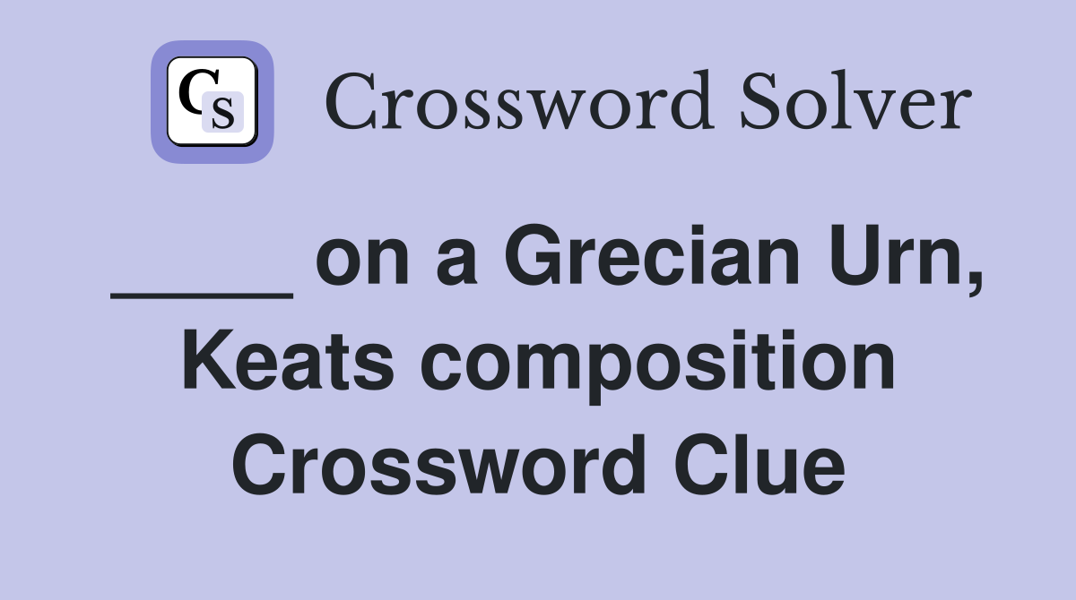 ____ on a Grecian Urn, Keats composition Crossword Clue