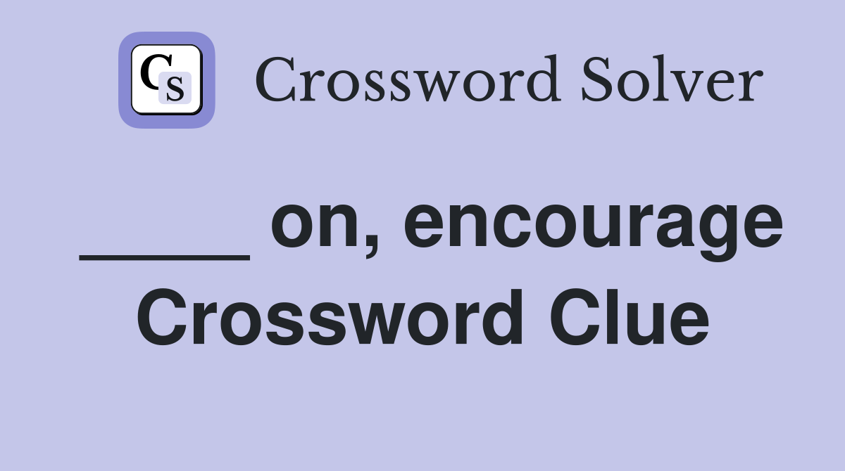 ____ on, encourage Crossword Clue