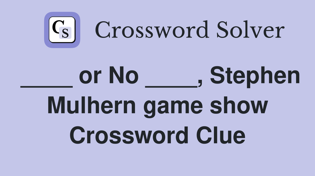 ____ or No ____, Stephen Mulhern game show Crossword Clue