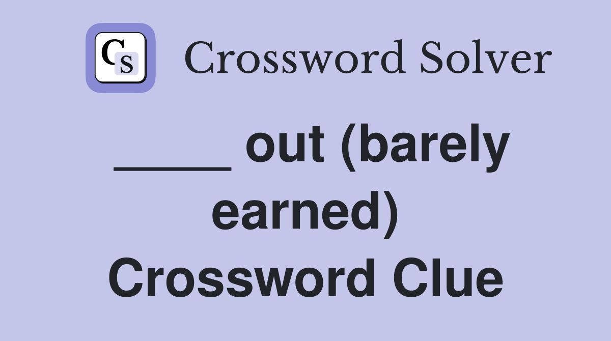 ____ out (barely earned) Crossword Clue