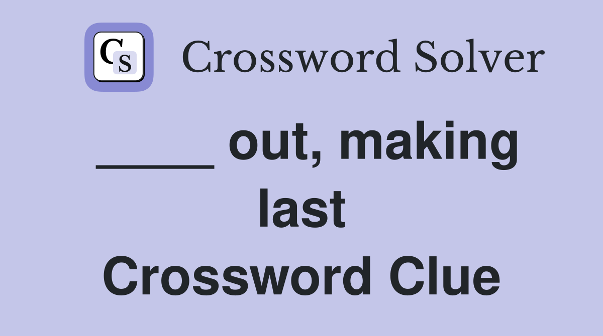 ____ out, making last Crossword Clue