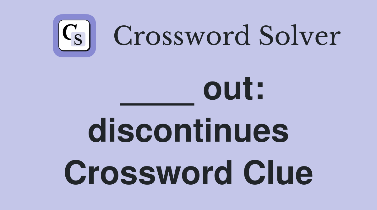 ____ out: discontinues Crossword Clue