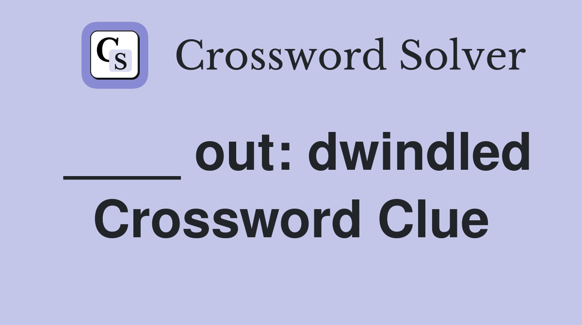 ____ out: dwindled Crossword Clue