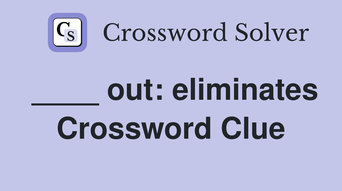 ____ out: eliminates Crossword Clue