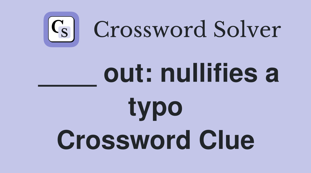 ____ out: nullifies a typo Crossword Clue