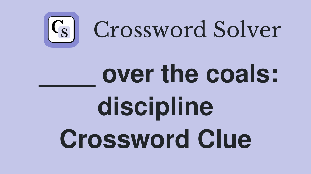 ____ over the coals: discipline Crossword Clue