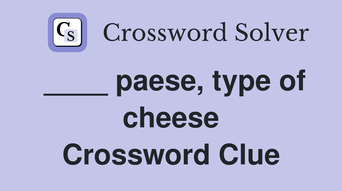 ____ paese, type of cheese Crossword Clue