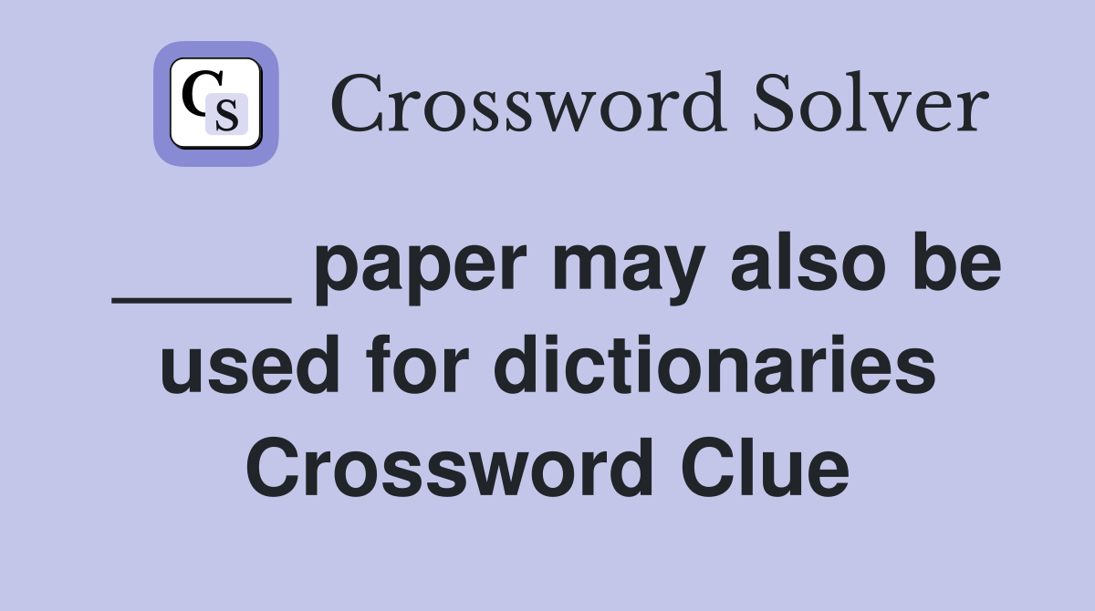 ____ paper may also be used for dictionaries Crossword Clue