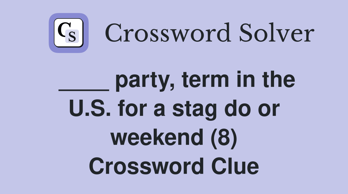 ____ party, term in the U.S. for a stag do or weekend (8) Crossword Clue