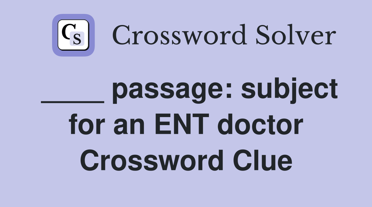 ____ passage: subject for an ENT doctor Crossword Clue