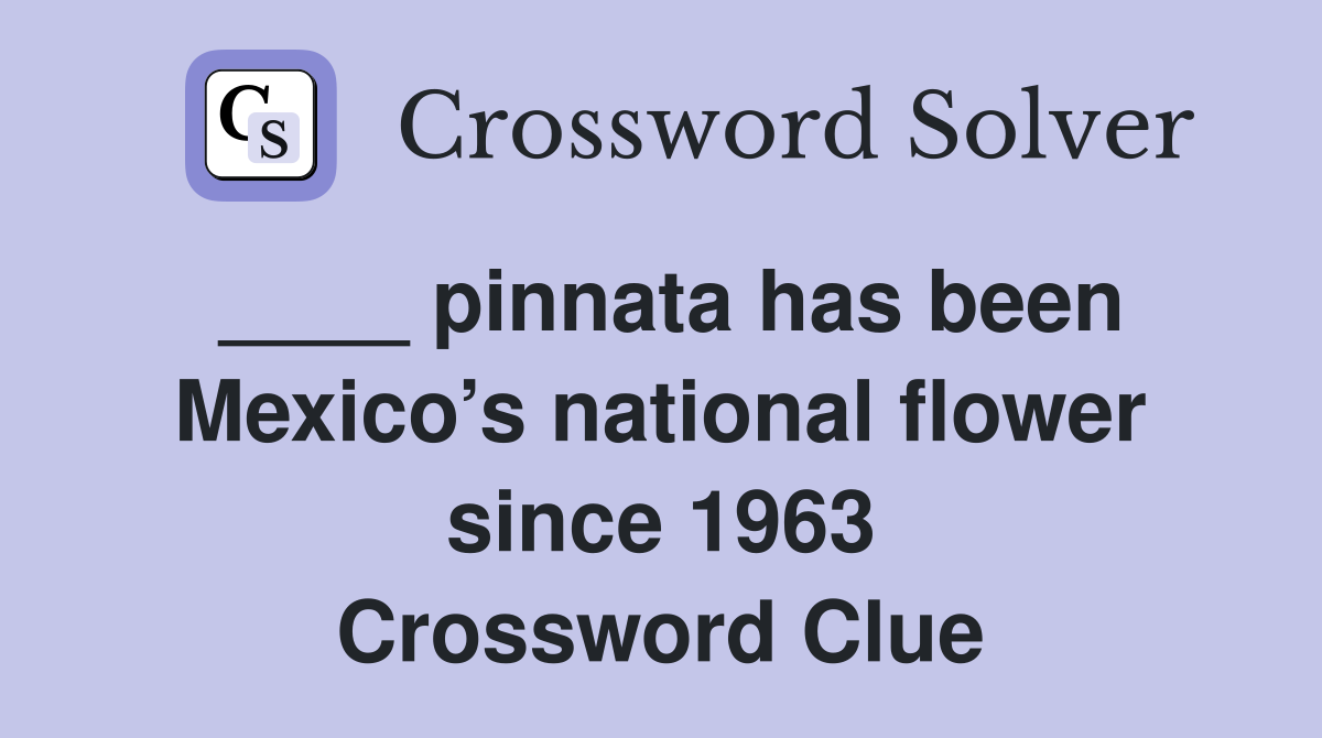 ____ pinnata has been Mexico’s national flower since 1963 Crossword Clue