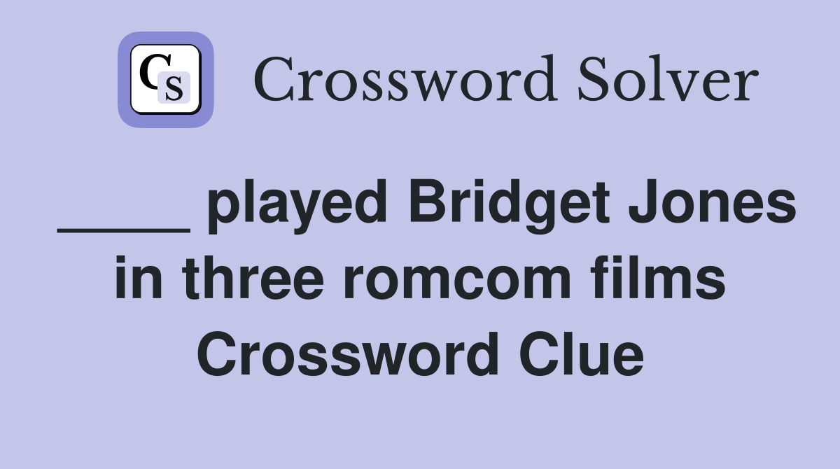 ____ played Bridget Jones in three romcom films Crossword Clue