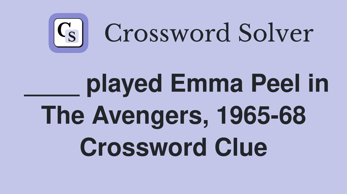 ____ played Emma Peel in The Avengers, 1965-68 Crossword Clue