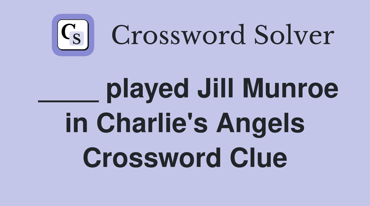 ____ played Jill Munroe in Charlie's Angels Crossword Clue