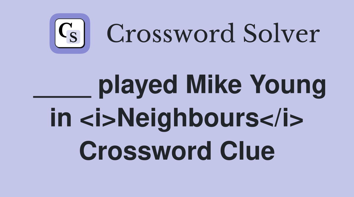 ____ played Mike Young in <i>Neighbours</i> Crossword Clue