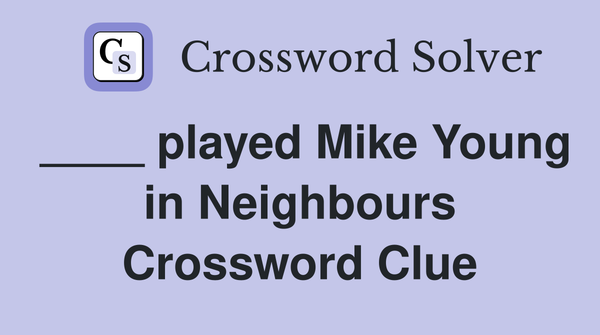 ____ played Mike Young in Neighbours Crossword Clue