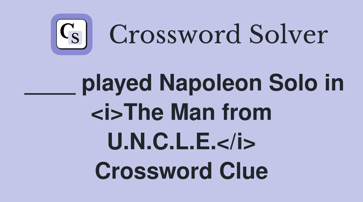 ____ played Napoleon Solo in <i>The Man from U.N.C.L.E.</i> Crossword Clue