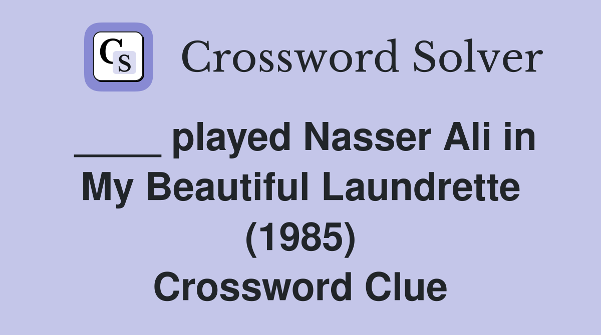 ____ played Nasser Ali in My Beautiful Laundrette (1985) Crossword Clue