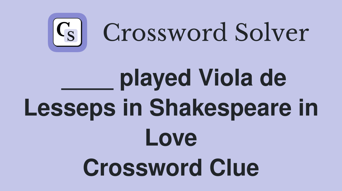 ____ played Viola de Lesseps in Shakespeare in Love Crossword Clue