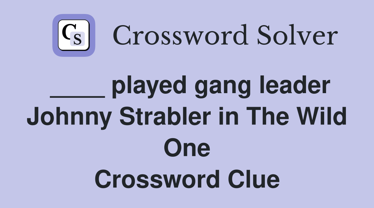 ____ played gang leader Johnny Strabler in The Wild One Crossword Clue