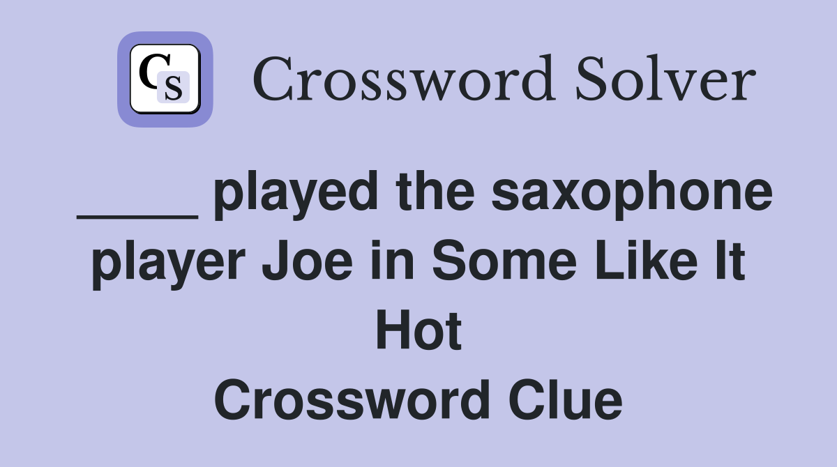 ____ played the saxophone player Joe in Some Like It Hot Crossword Clue
