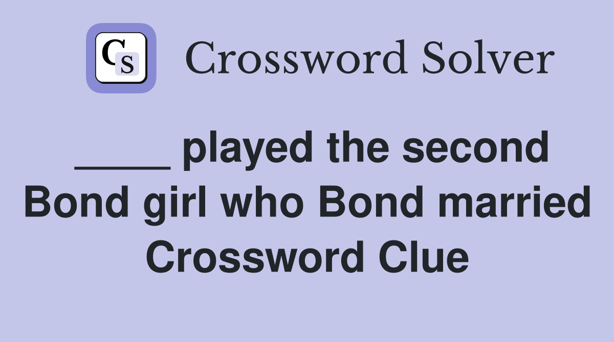 ____ played the second Bond girl who Bond married Crossword Clue