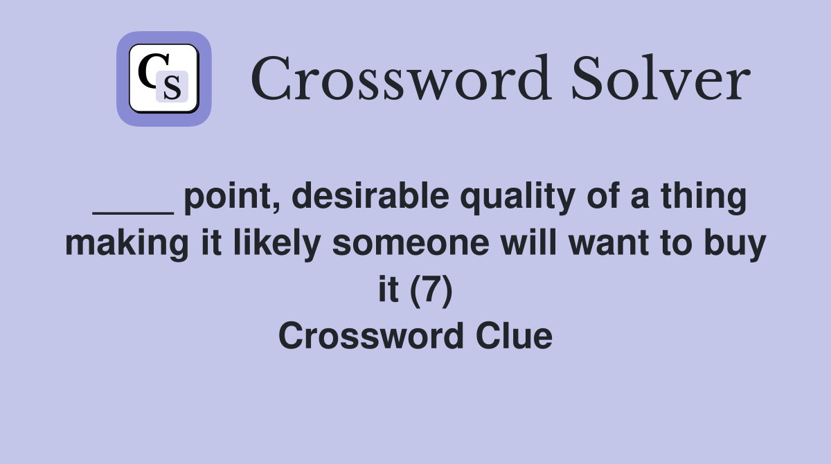 ____ point, desirable quality of a thing making it likely someone will want to buy it (7) Crossword Clue