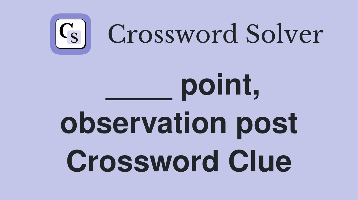 ____ point, observation post Crossword Clue
