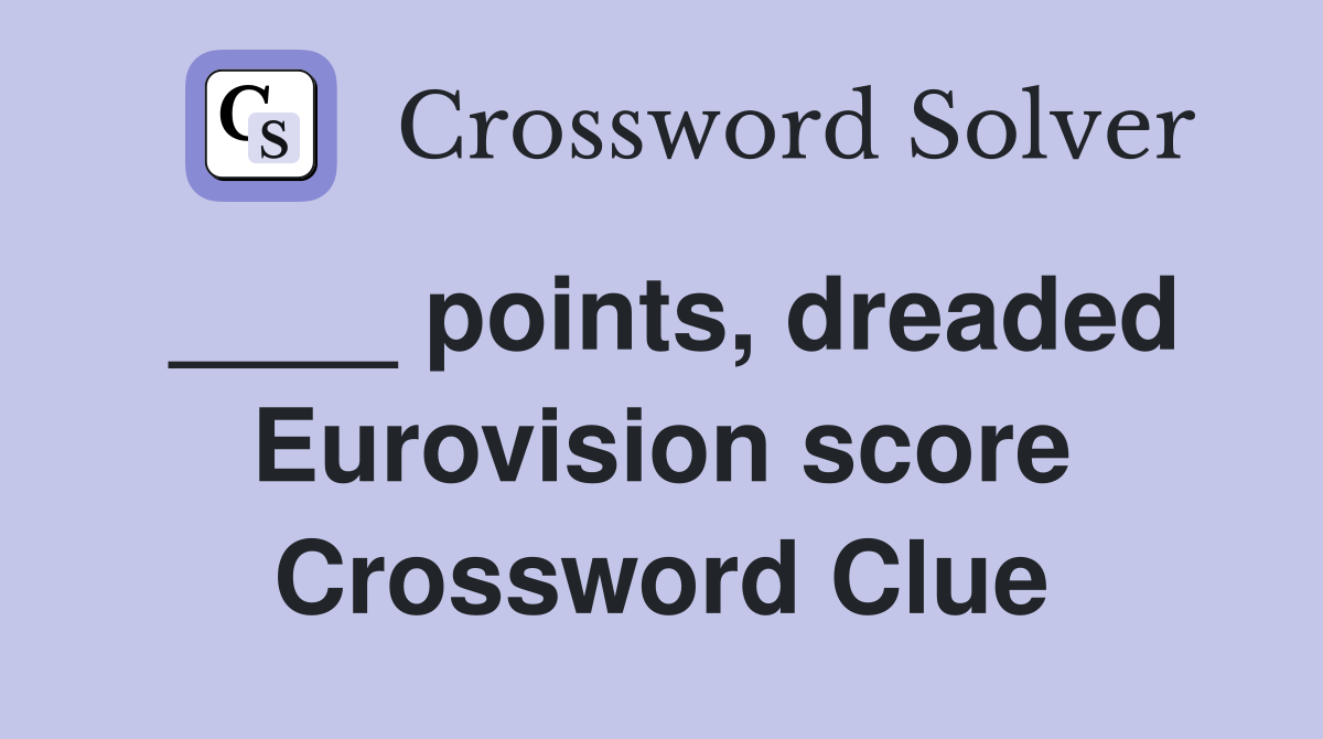 ____ points, dreaded Eurovision score Crossword Clue