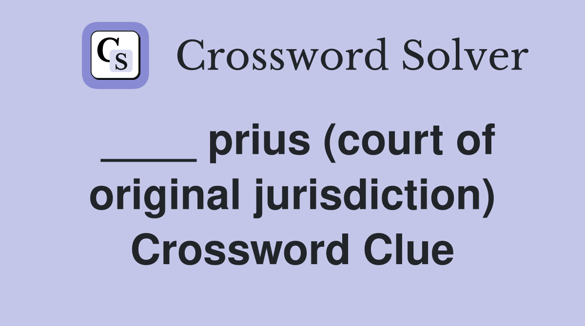 ____ prius (court of original jurisdiction) Crossword Clue