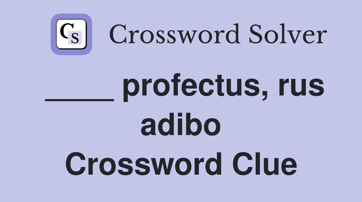 ____ profectus, rus adibo Crossword Clue