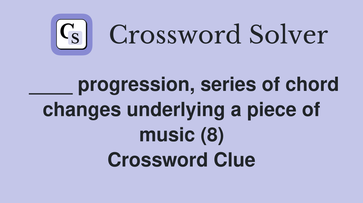 ____ progression, series of chord changes underlying a piece of music (8) Crossword Clue