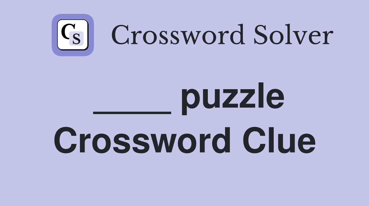 ____ puzzle Crossword Clue
