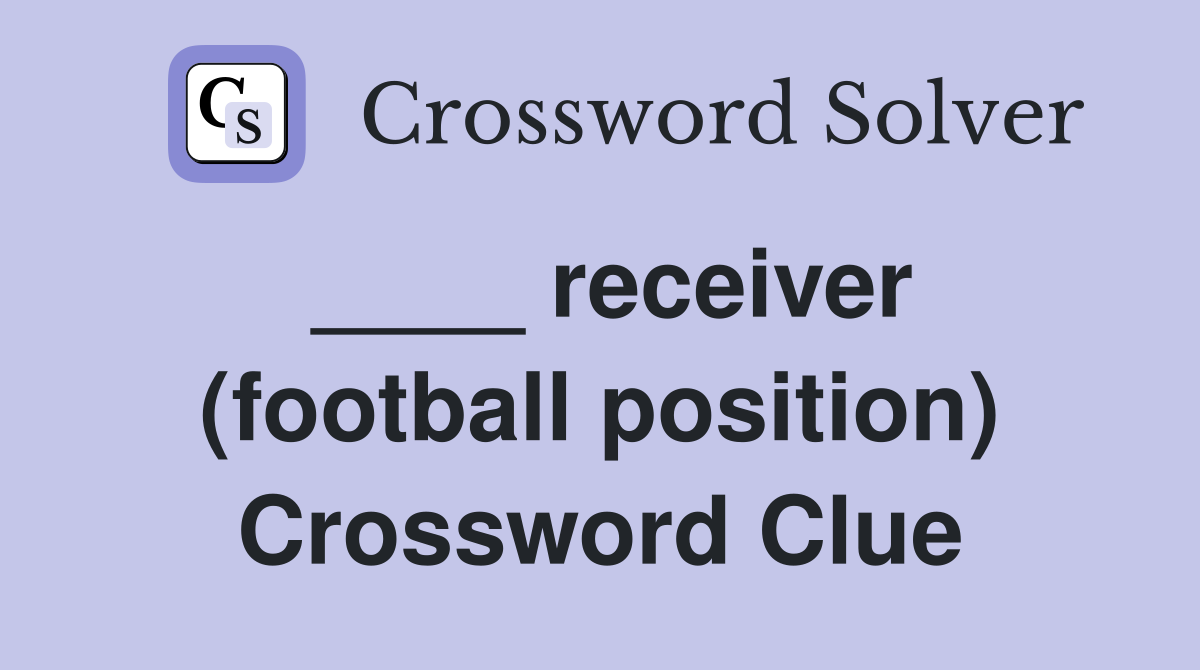 ____ receiver (football position) Crossword Clue