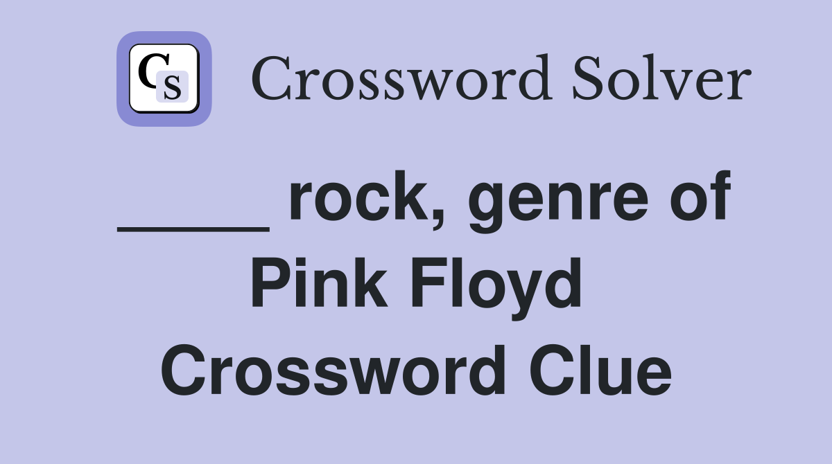 ____ rock, genre of Pink Floyd Crossword Clue